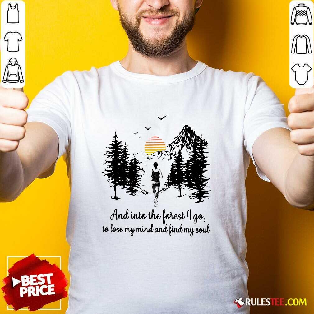 perfect-mountain-and-into-the-forest-i-go-to-lose-my-mind-and-find-my-soul-shirt.jpg
