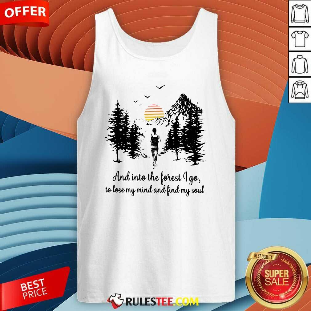 perfect-mountain-and-into-the-forest-i-go-to-lose-my-mind-and-find-my-soul-tank-top.jpg