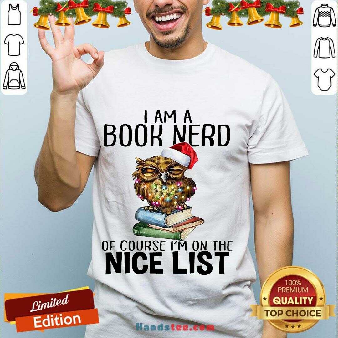Perfect Owl I Am A Book Nerd Of Course I’m On The Nice List Christmas Shirt