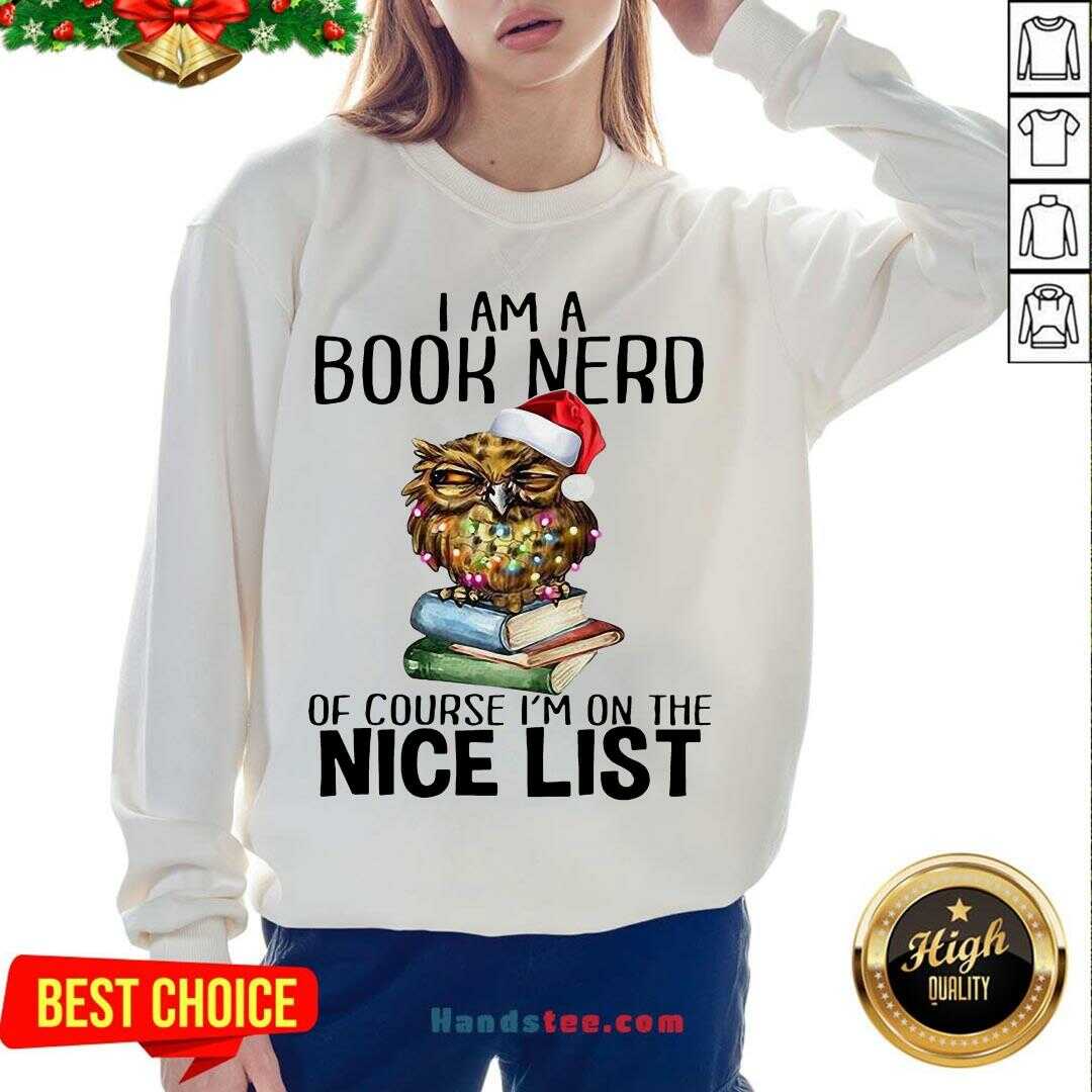 Perfect Owl I Am A Book Nerd Of Course I’m On The Nice List Christmas Shirt