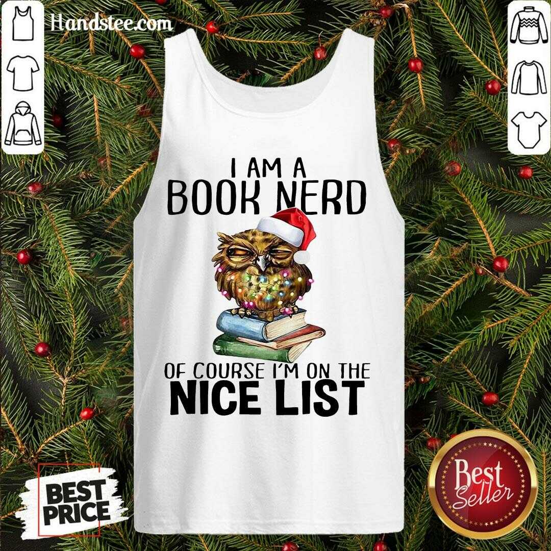 Perfect Owl I Am A Book Nerd Of Course I’m On The Nice List Christmas Shirt