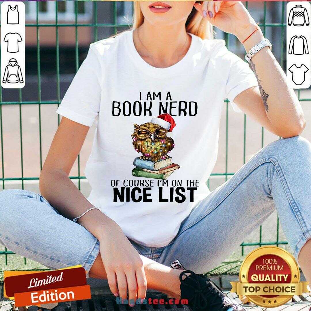 Perfect Owl I Am A Book Nerd Of Course I’m On The Nice List Christmas Shirt