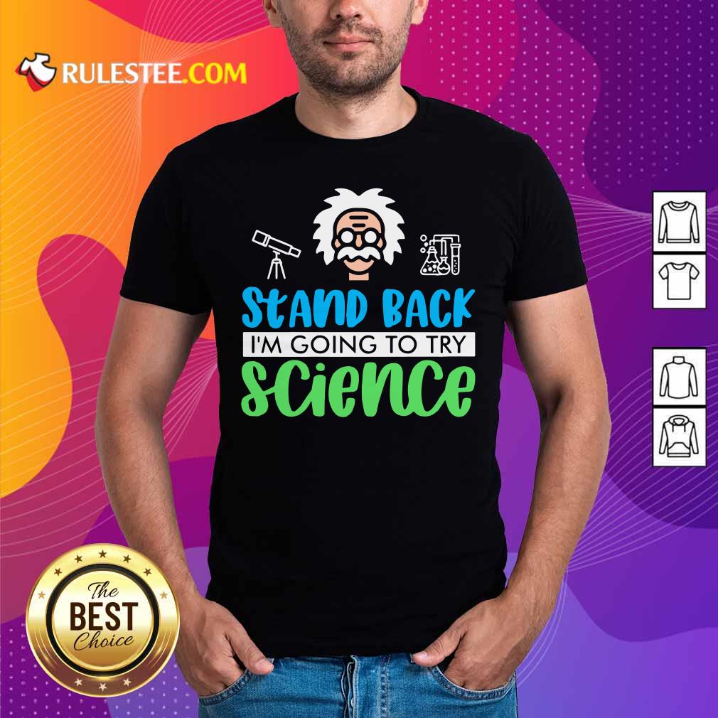Perfect Stand Back I’m Going To Try Science Shirt