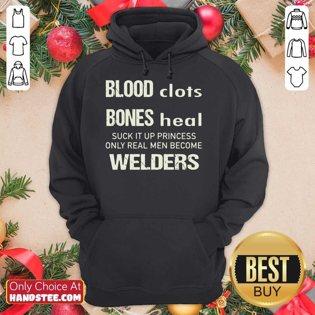perfect-sweat-dries-blood-clots-bones-heal-suck-it-up-princess-only-real-men-become-welders-hoodie.jpg