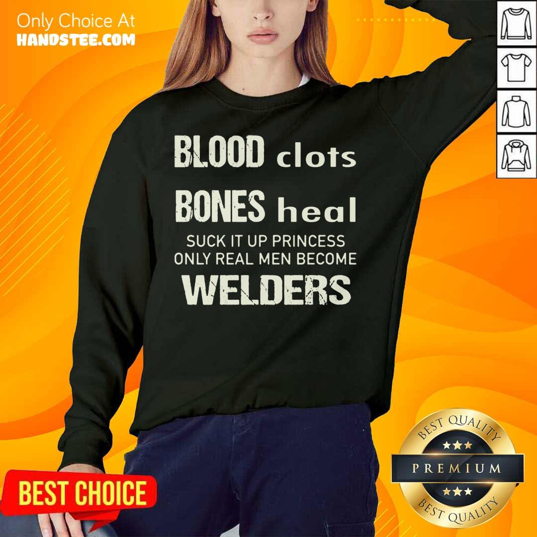 perfect-sweat-dries-blood-clots-bones-heal-suck-it-up-princess-only-real-men-become-welders-sweatshirt.jpg