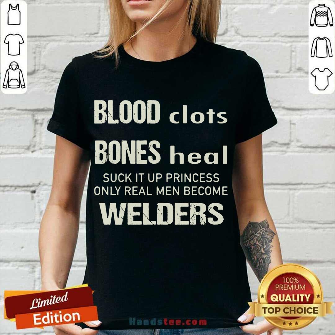 perfect-sweat-dries-blood-clots-bones-heal-suck-it-up-princess-only-real-men-become-welders-v-neck.jpg