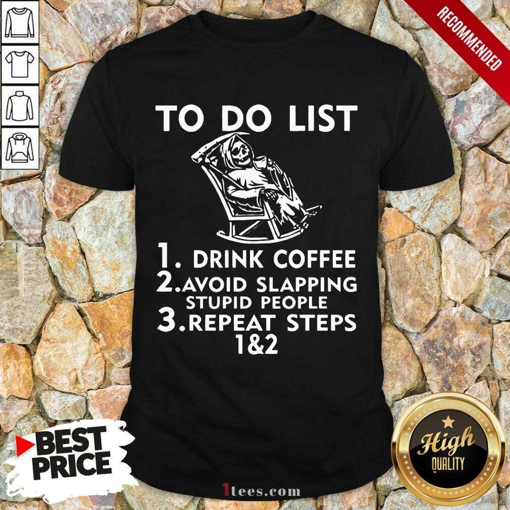 Perfect To Do List Drink Coffee Avoid Slapping Stupid People Shirt