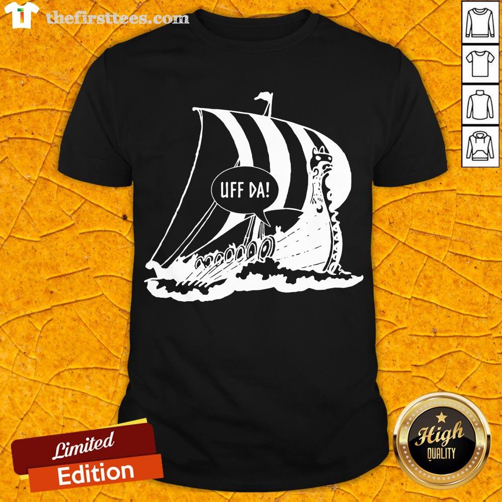 Perfect Uff Da Viking Ship Shirt