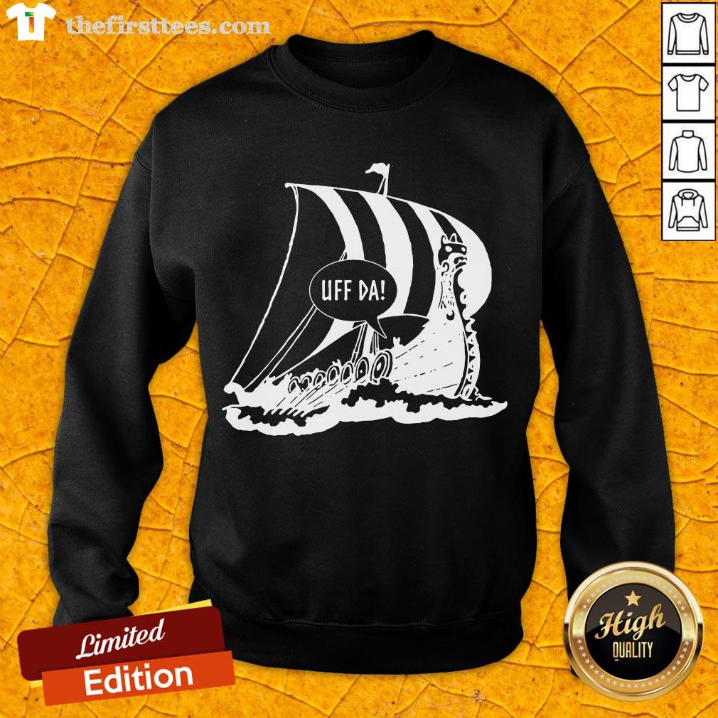Perfect Uff Da Viking Ship Shirt