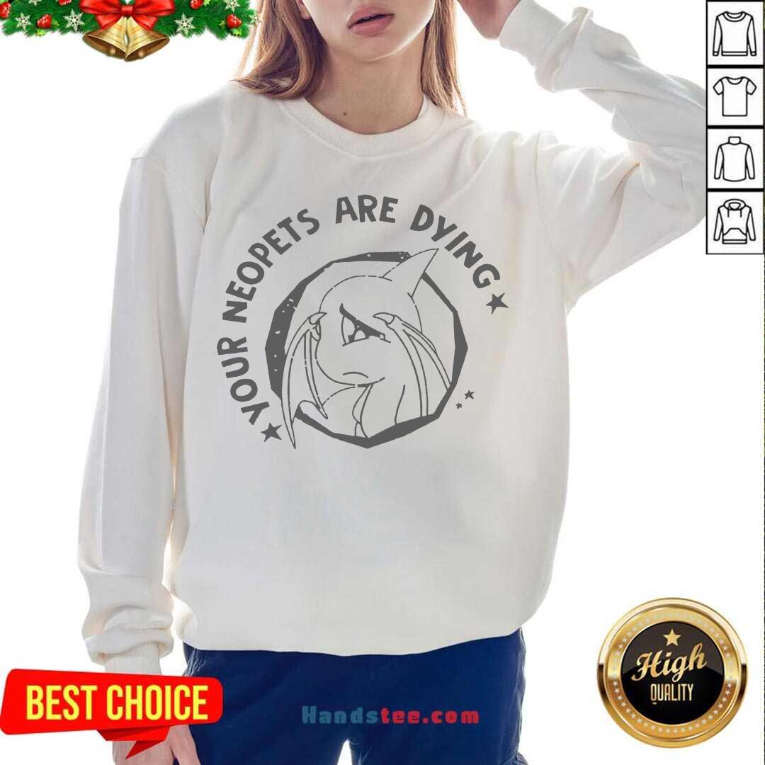 Perfect Your Neopets Are Dying Shirt