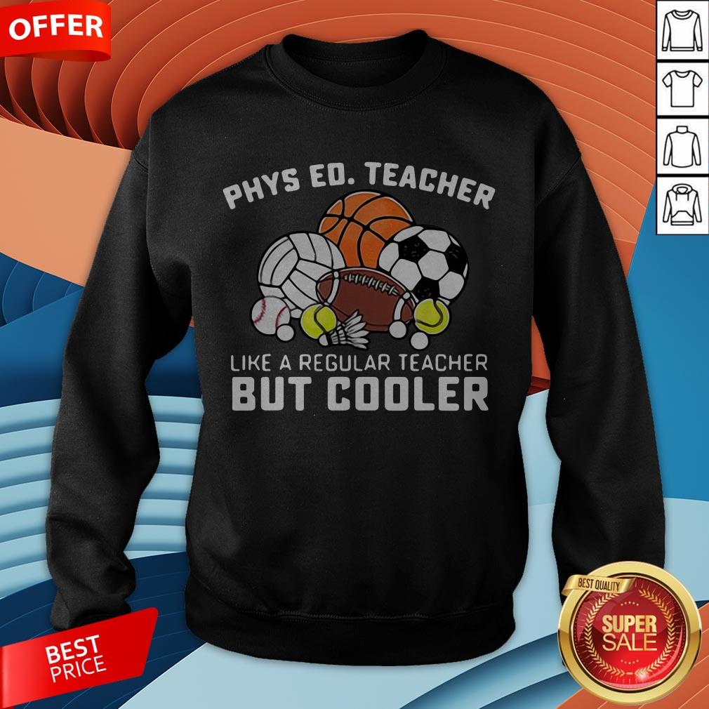 Phys Ed Teacher Like A Regular Teacher But Cooler Shirt