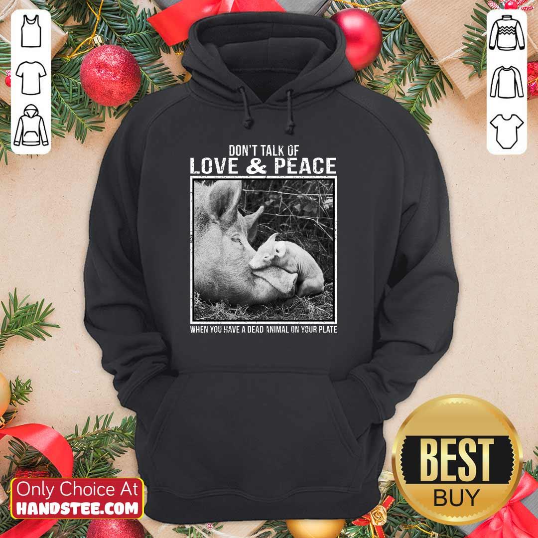 Pig Don't Talk Of Love And Peace Shirt