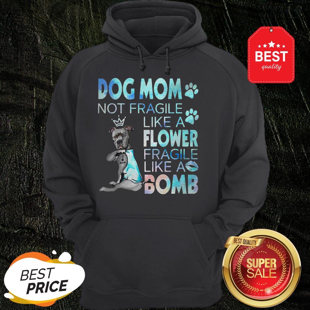 Pitbull Dog Mom Not Fragile Like A Flower Fragile Like A Bomb Shirt