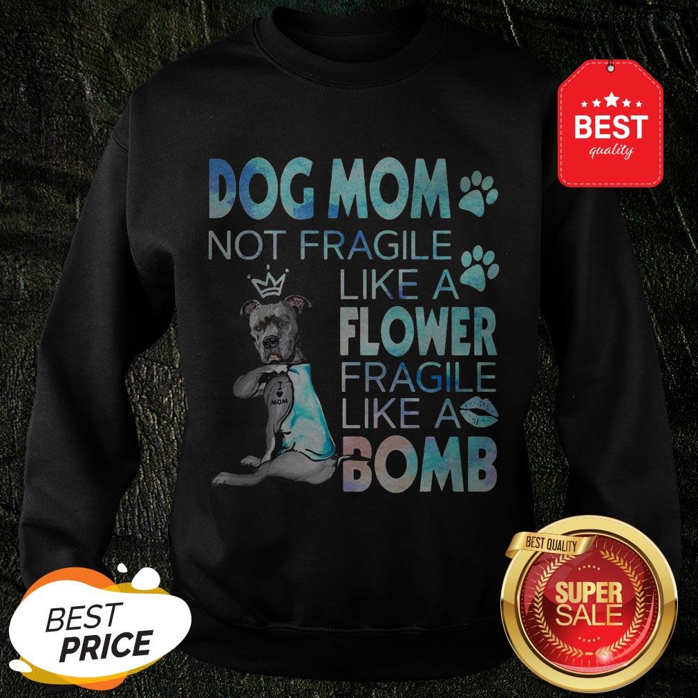 Pitbull Dog Mom Not Fragile Like A Flower Fragile Like A Bomb Shirt