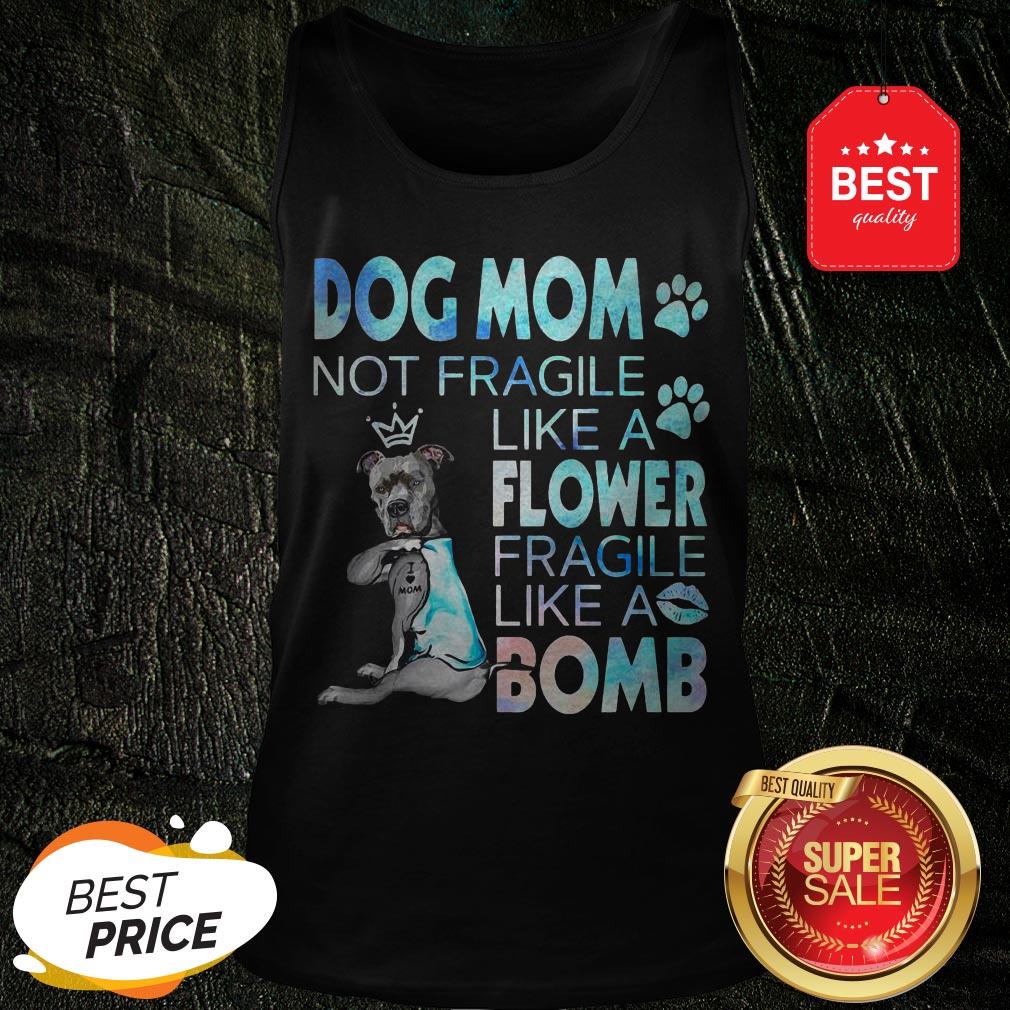 Pitbull Dog Mom Not Fragile Like A Flower Fragile Like A Bomb Shirt