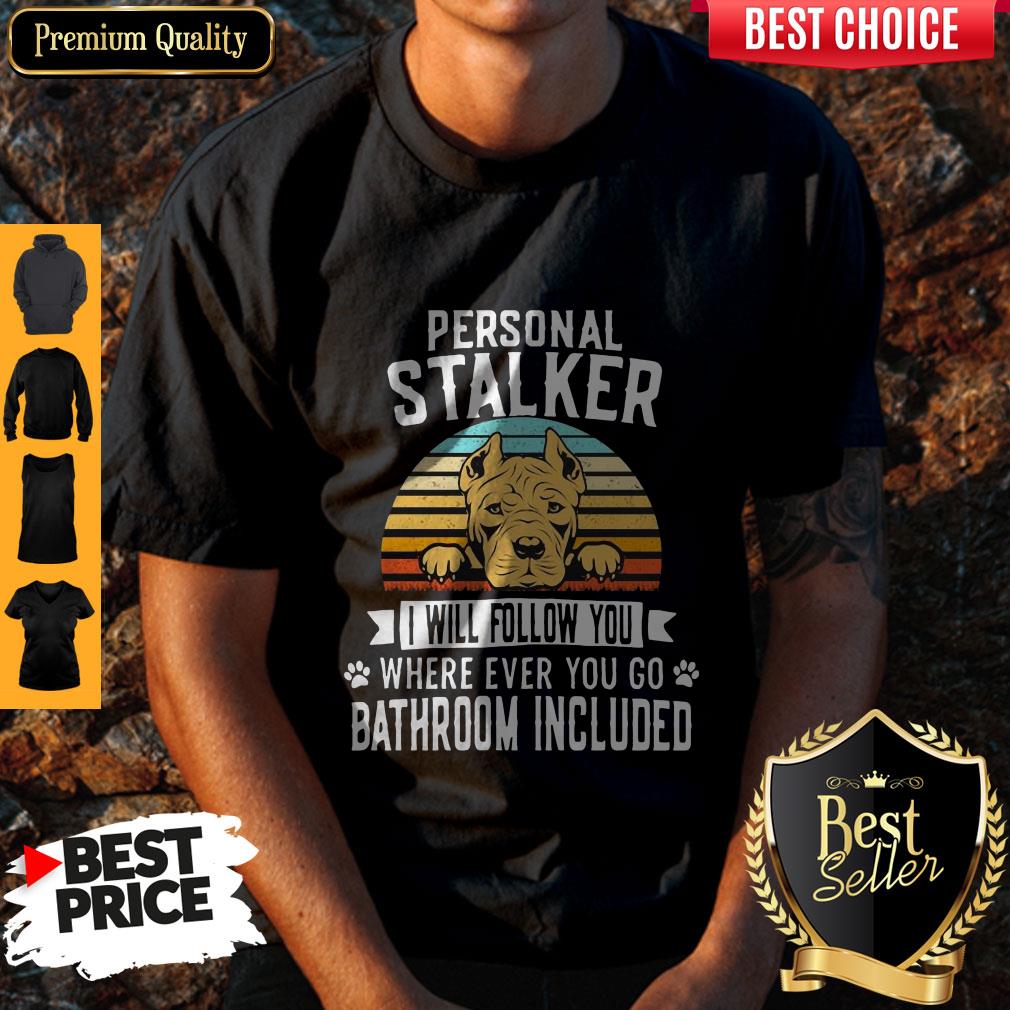 pitbull-personal-stalker-i-will-follow-you-where-ever-you-go-bathroom-included-vintage-shirt.jpg