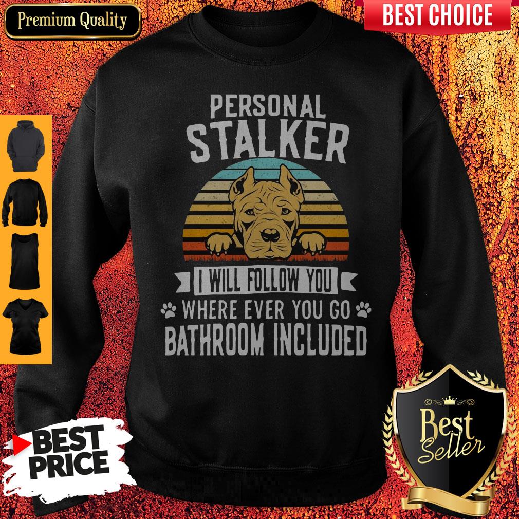 pitbull-personal-stalker-i-will-follow-you-where-ever-you-go-bathroom-included-vintage-sweatshirt.jpg
