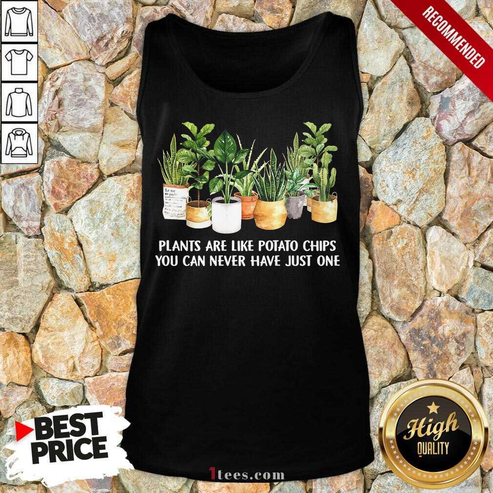 Plants Are Like Potato Chips Shirt