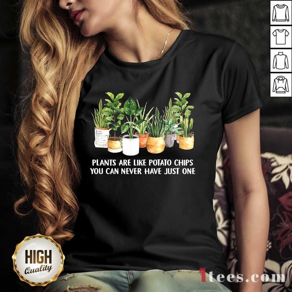 Plants Are Like Potato Chips Shirt
