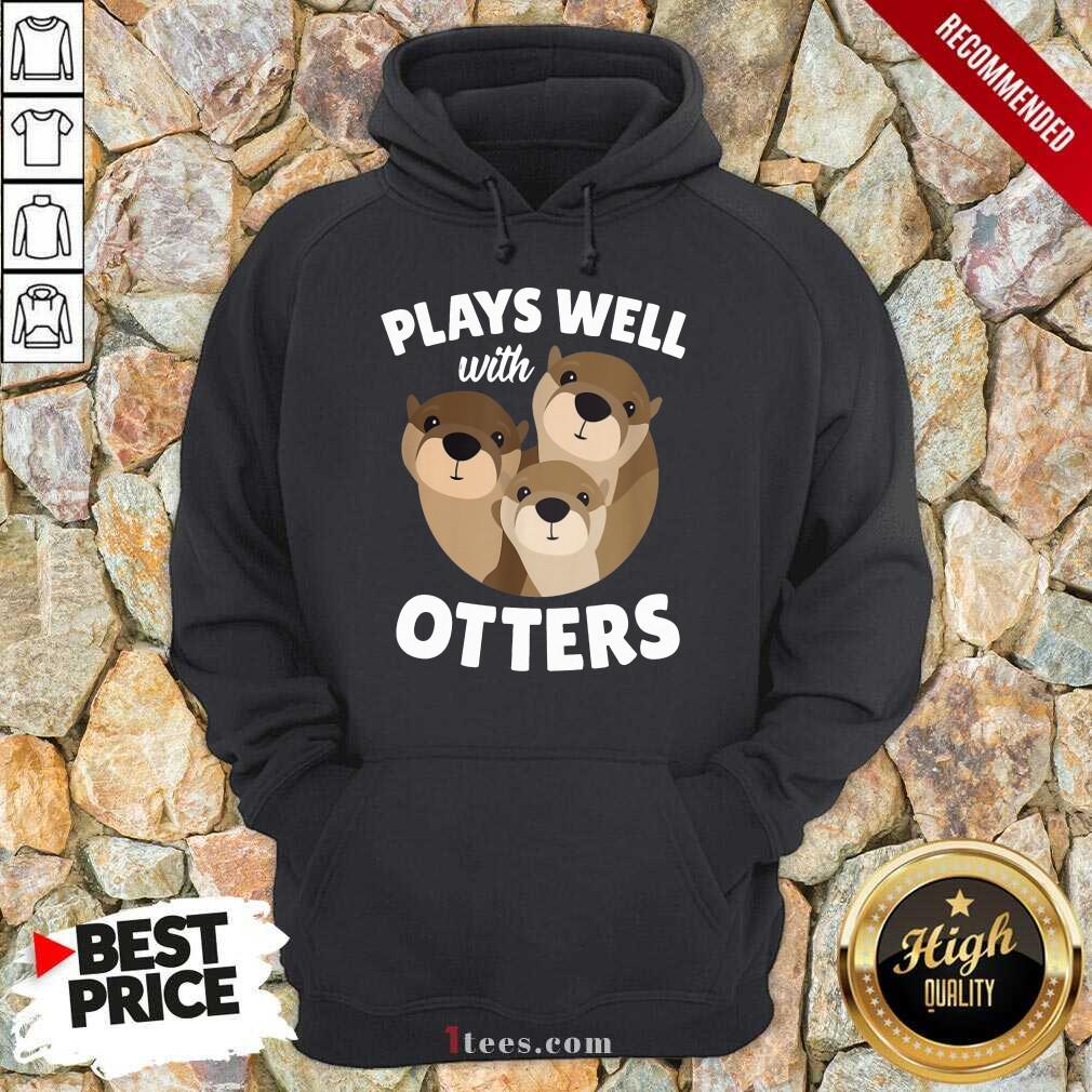 Plays Well With Otters Shirt
