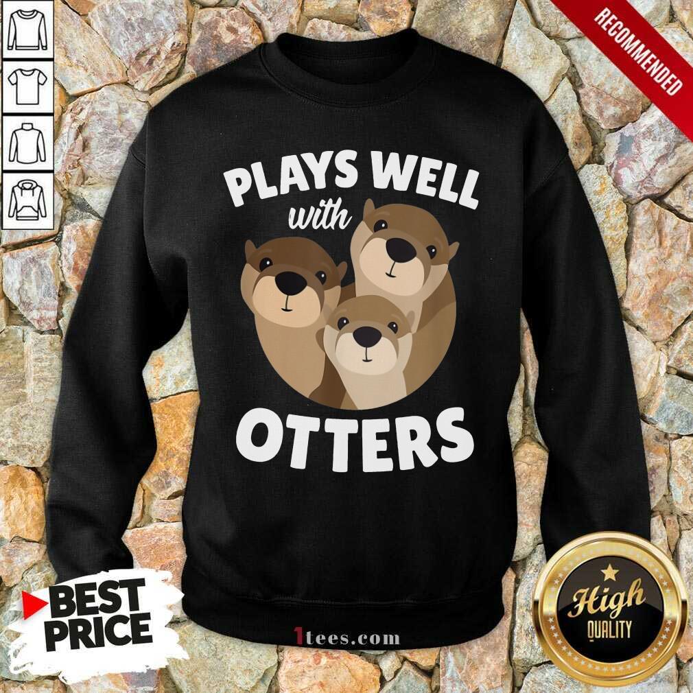 Plays Well With Otters Shirt