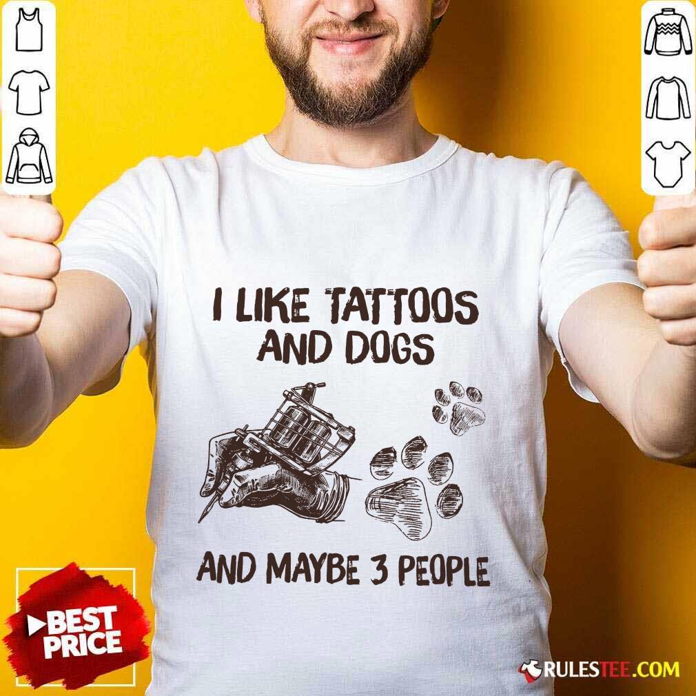 Positive Like Tattoos And Dogs People Shirt