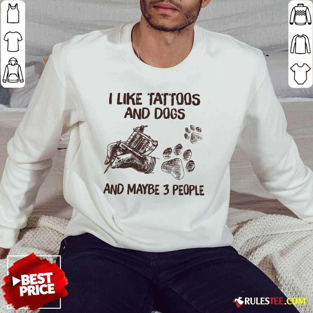 Positive Like Tattoos And Dogs People Shirt