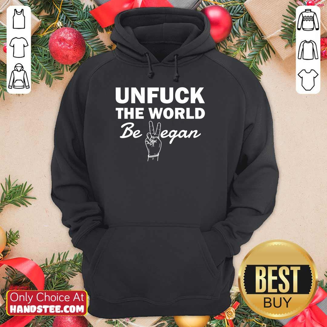 Positive Unfuck The World Be Vegan Shirt