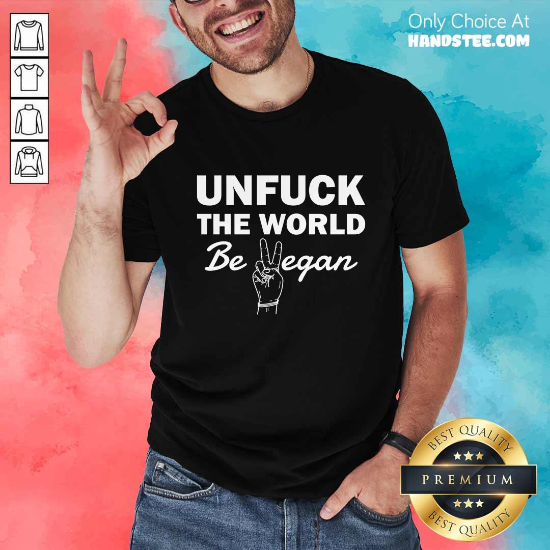 Positive Unfuck The World Be Vegan Shirt
