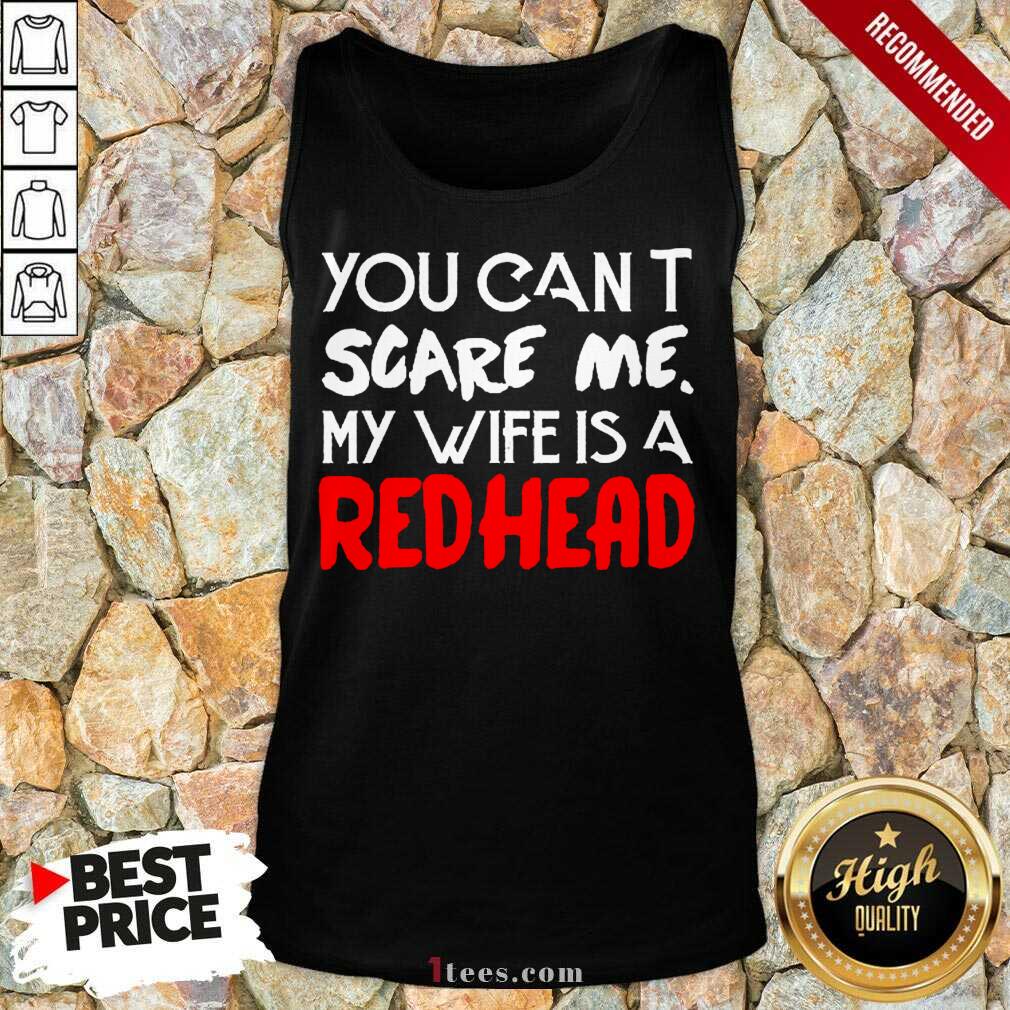 Positive You Scare Me Wife Is A Redhead Shirt