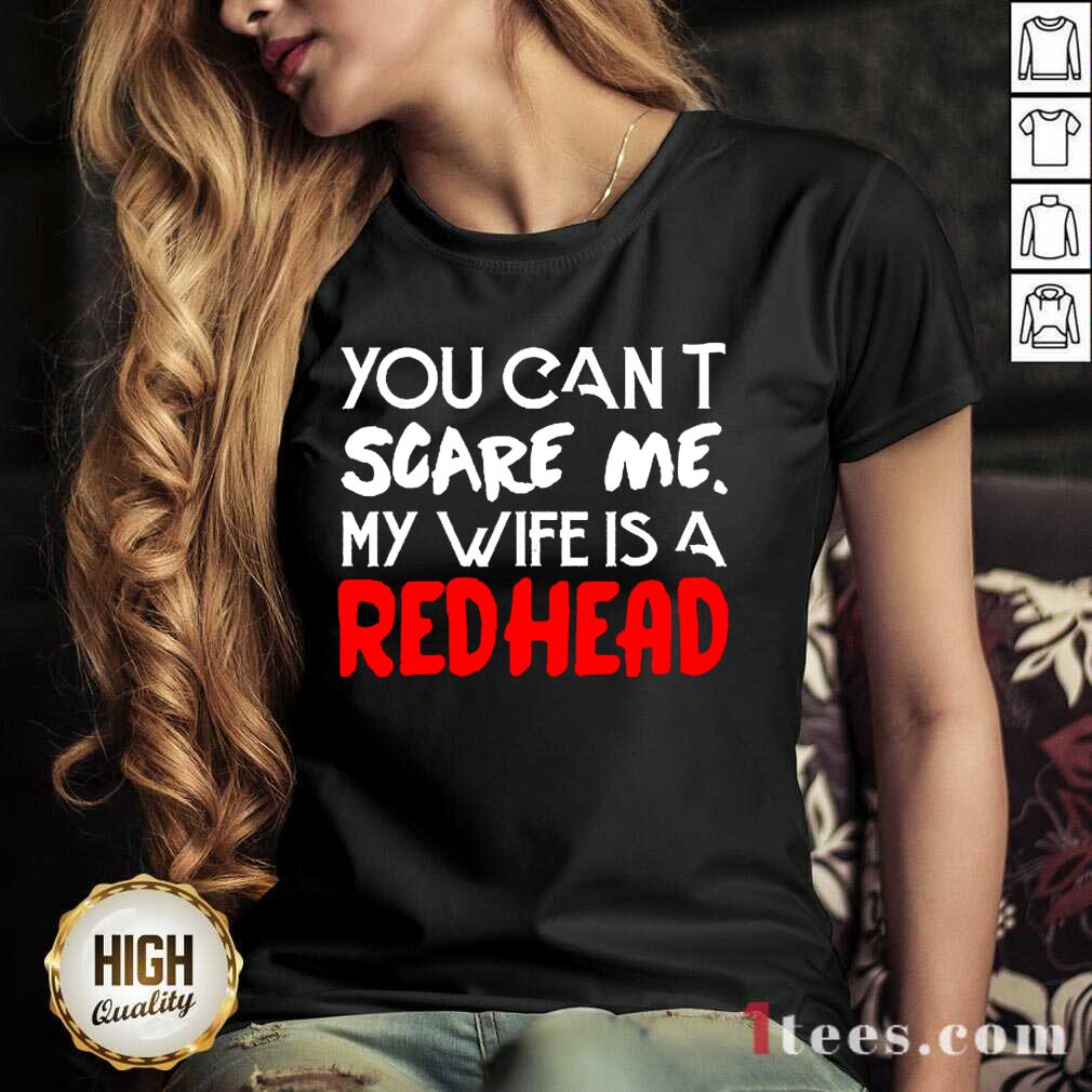 Positive You Scare Me Wife Is A Redhead Shirt
