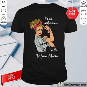 Pretty Strong Girl I’m Not Most Women I’m An Air Force Veteran Shirt