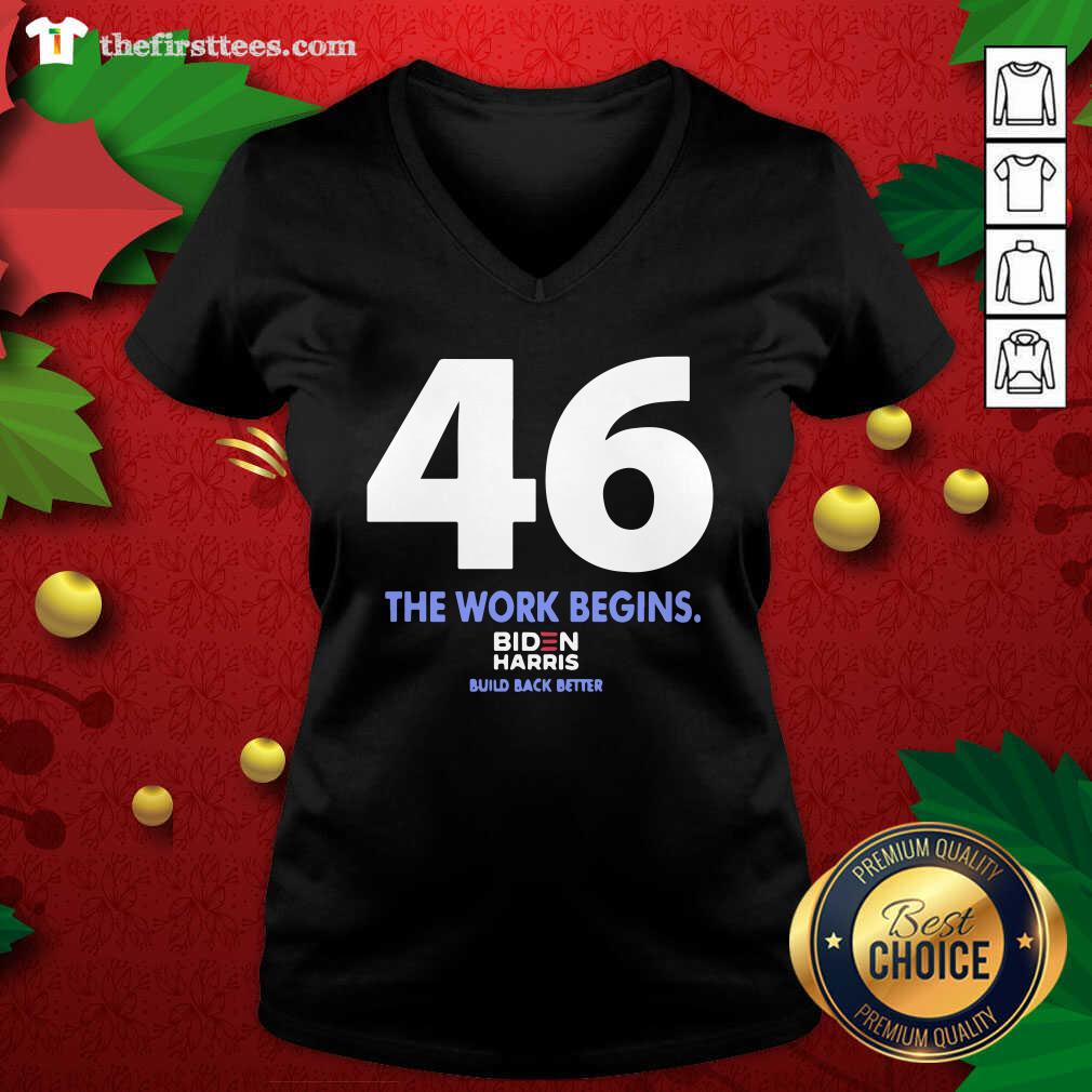 Premium 46 The Work Begins Biden Harris Build Back Better Shirt