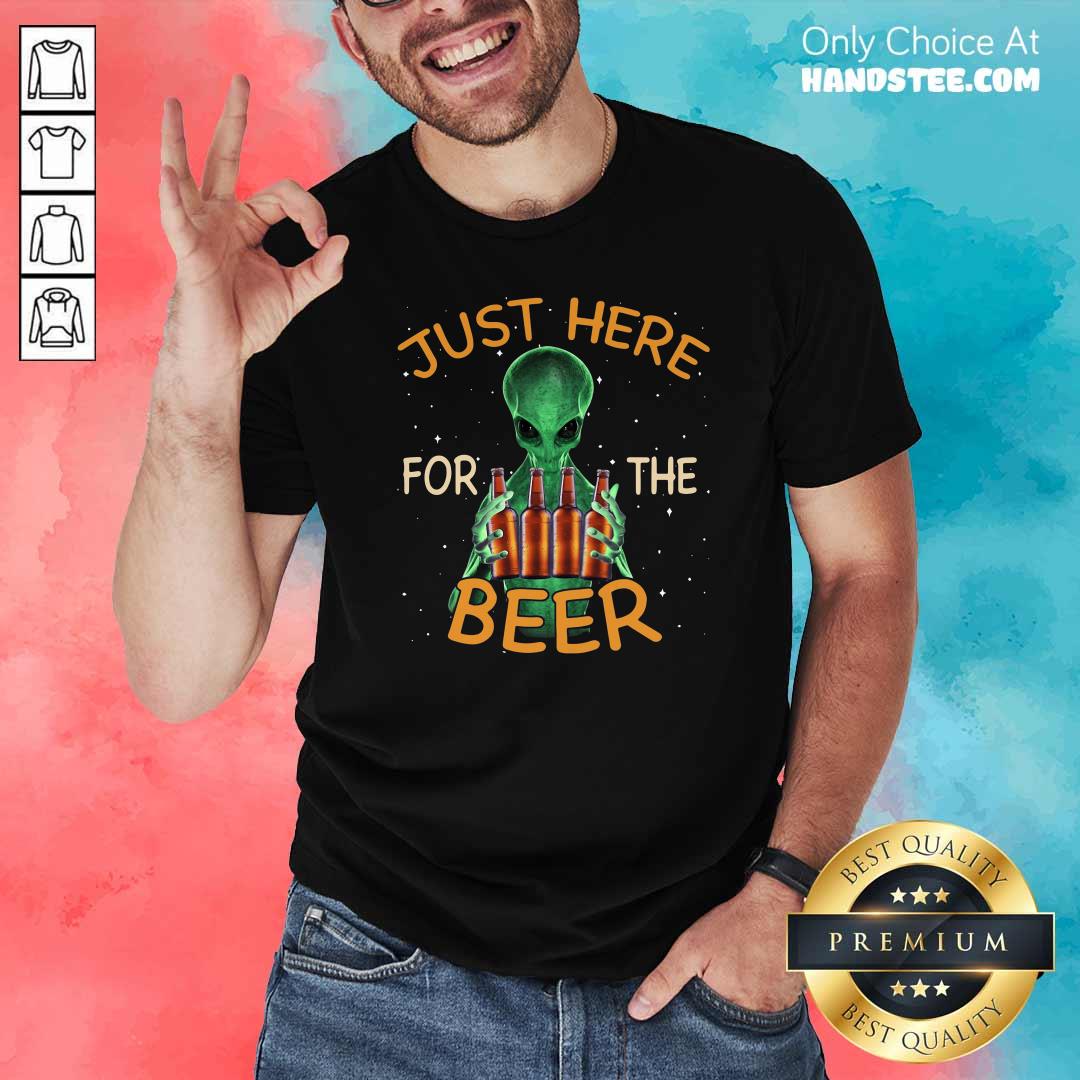 Premium Alien Hug Saying Just Here For The Beer Shirt