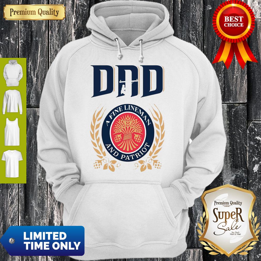 Premium Dad A Fine Lineman And Patriot Miller Lite Shirt