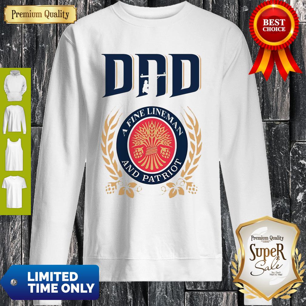 Premium Dad A Fine Lineman And Patriot Miller Lite Shirt