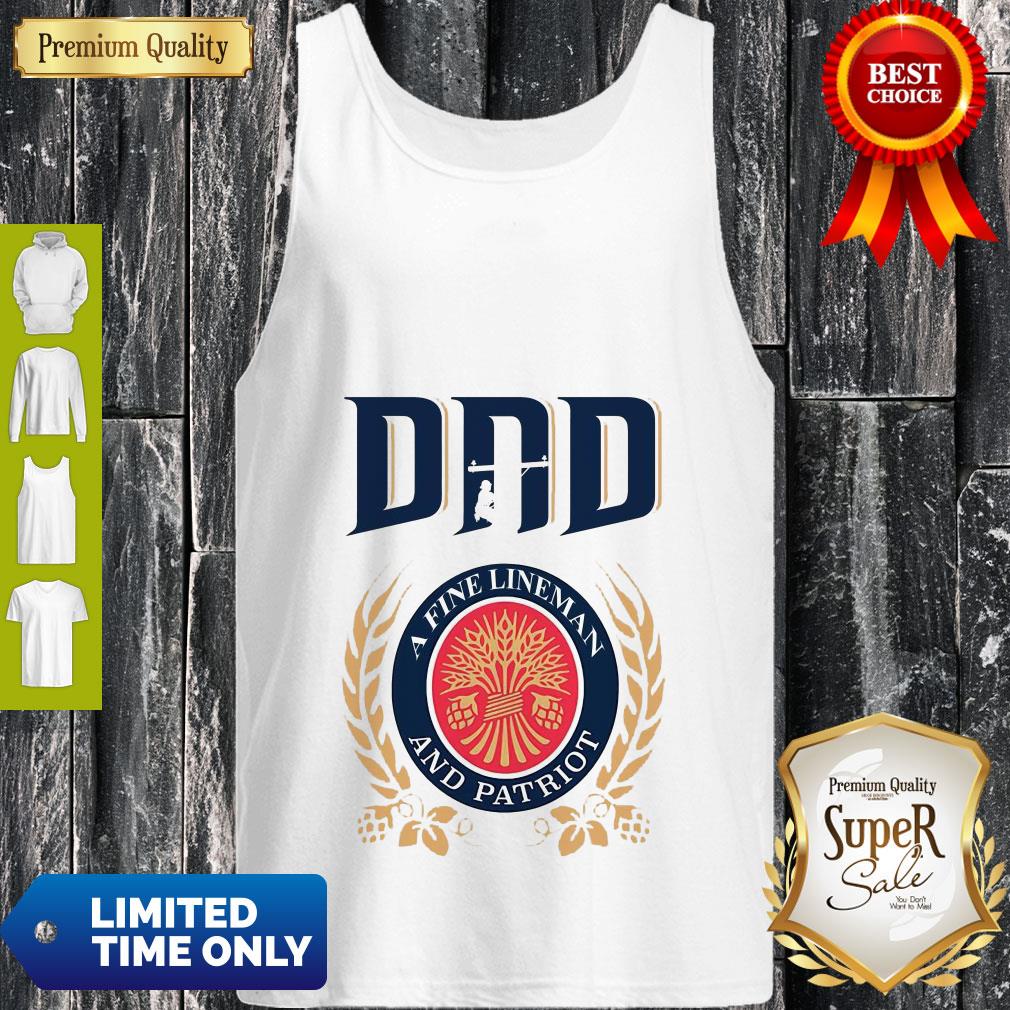 Premium Dad A Fine Lineman And Patriot Miller Lite Shirt