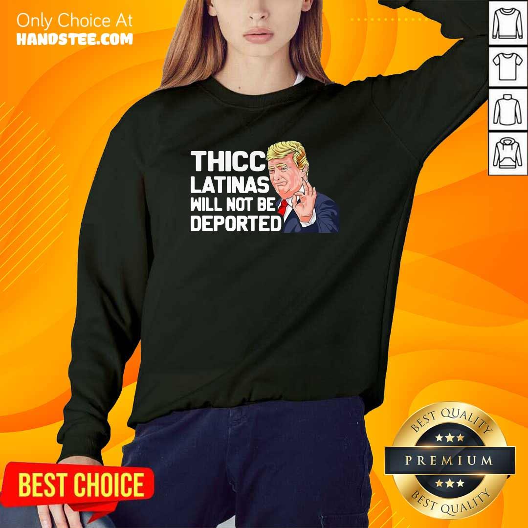 Premium Donald Trump Thicc Latinas Will Not Be Deported Shirt