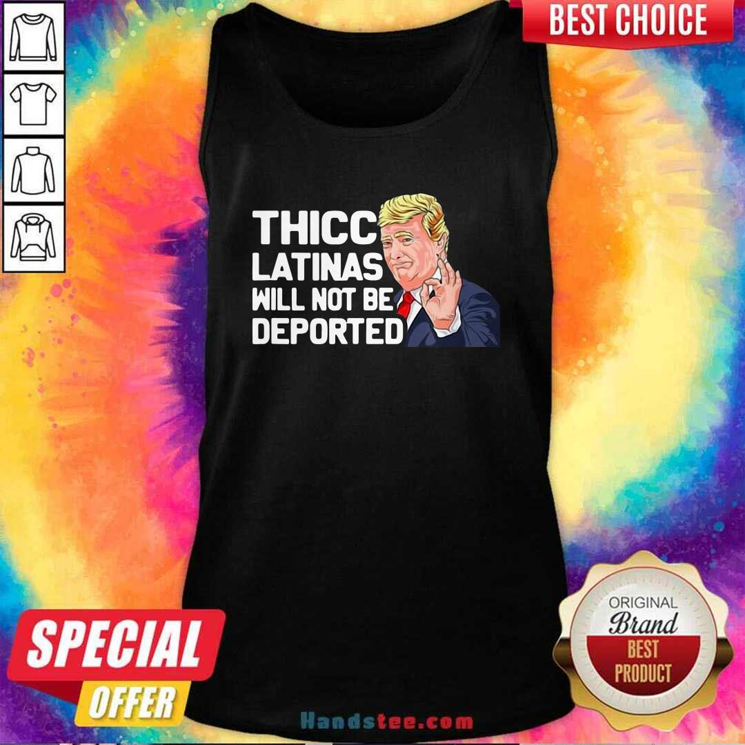 Premium Donald Trump Thicc Latinas Will Not Be Deported Shirt
