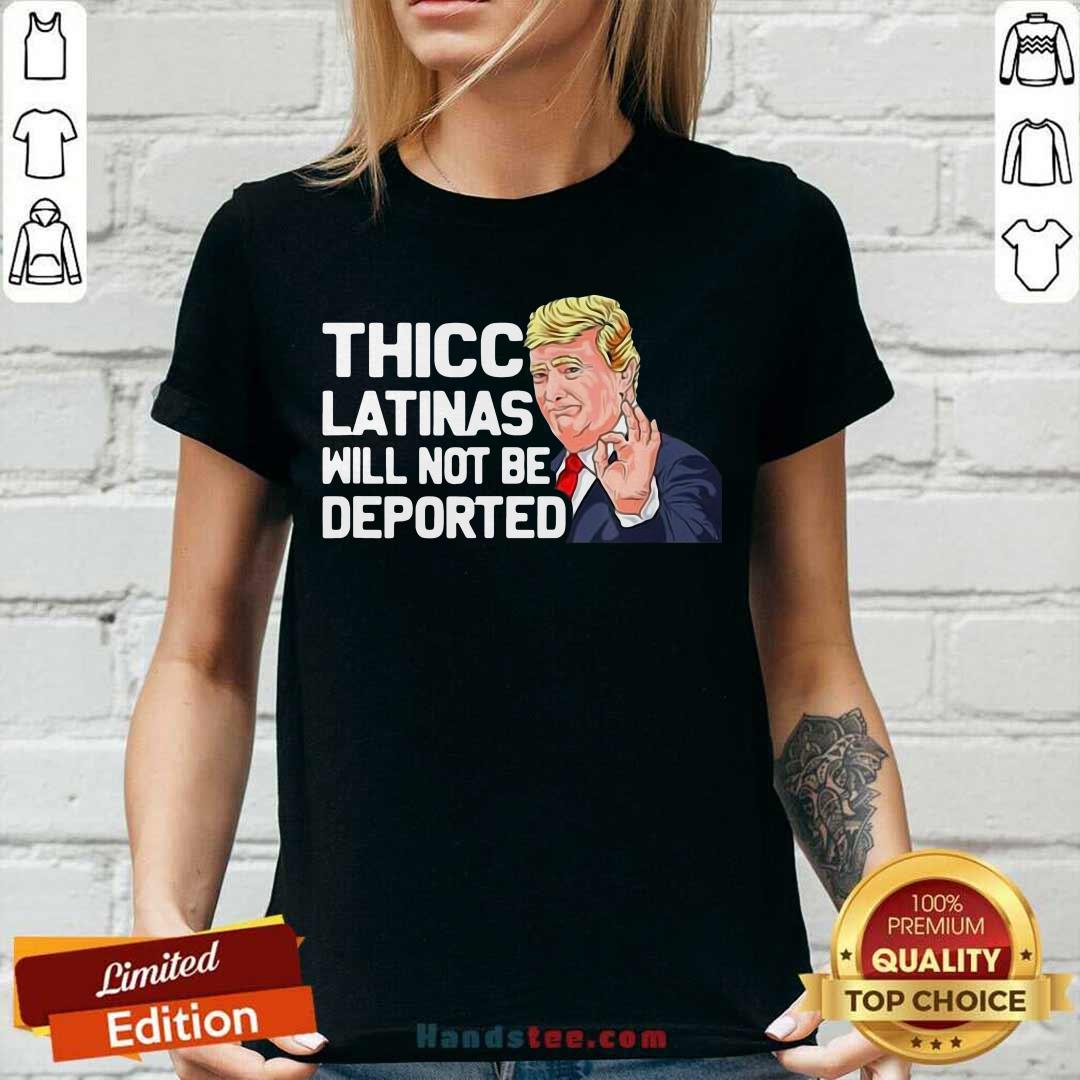 Premium Donald Trump Thicc Latinas Will Not Be Deported Shirt