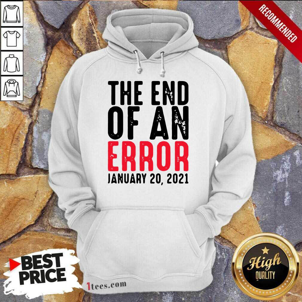 Premium End Of An Error January 20th 2021 Inauguration Joe Biden Shirt