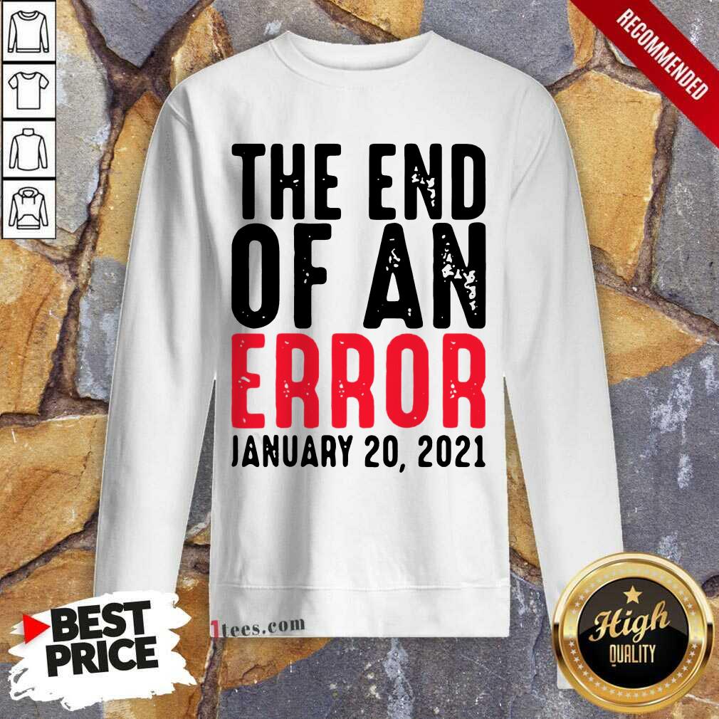 Premium End Of An Error January 20th 2021 Inauguration Joe Biden Shirt