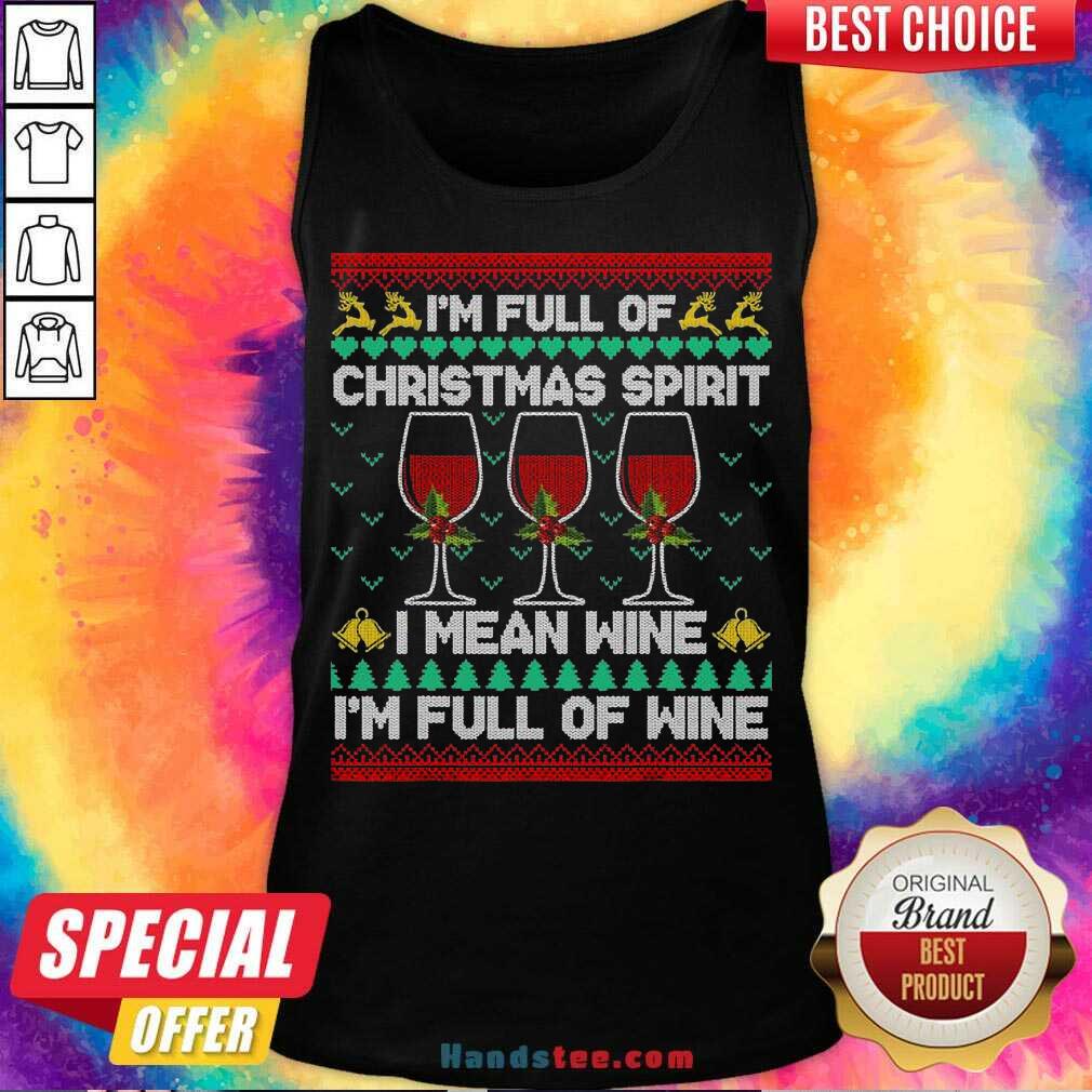 Premium Full Of Christmas Spirit I Mean Wine Gift Ugly Xmas Shirt