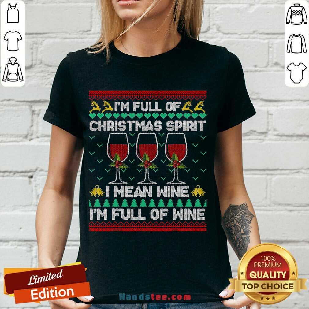 Premium Full Of Christmas Spirit I Mean Wine Gift Ugly Xmas Shirt