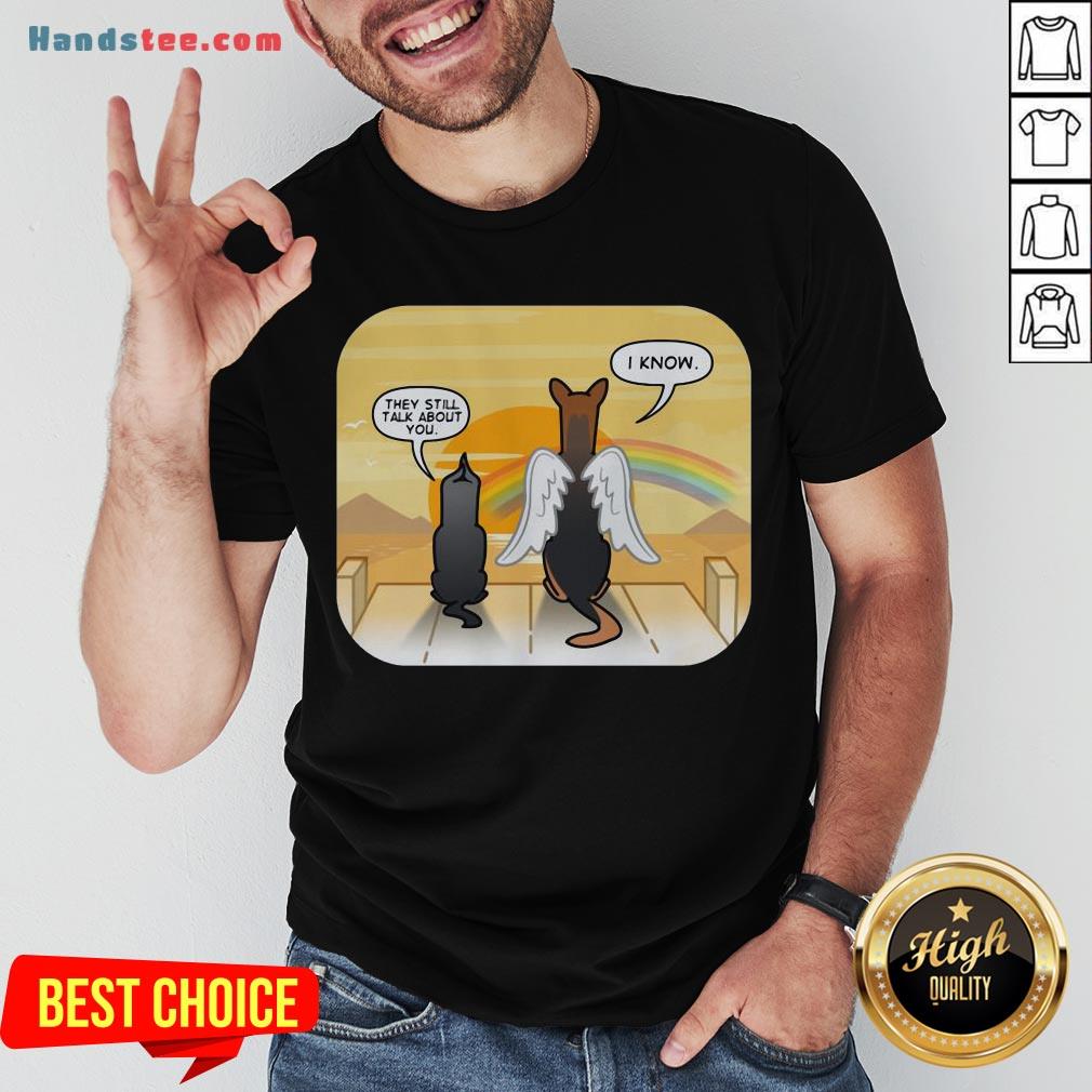Premium German Shepherd Angel They Still Talk About You I Know Shirt