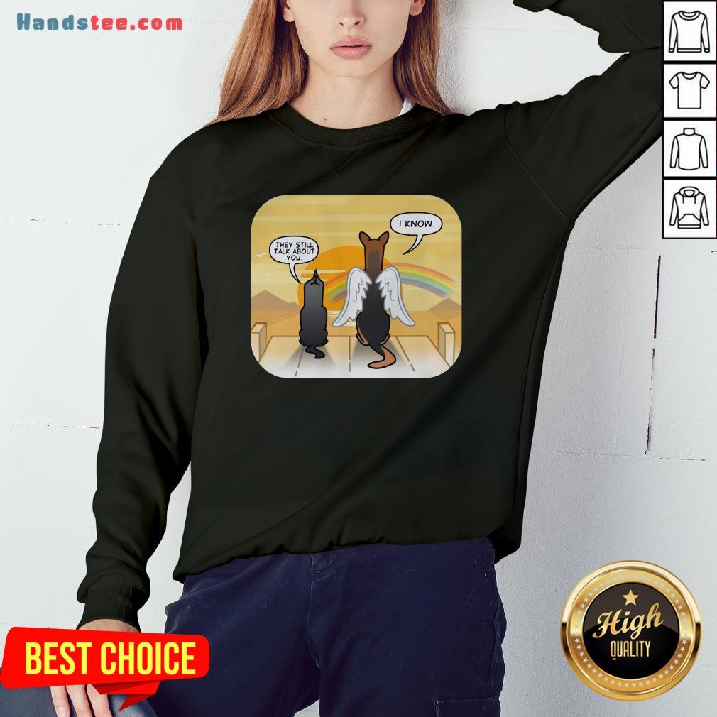 Premium German Shepherd Angel They Still Talk About You I Know Shirt