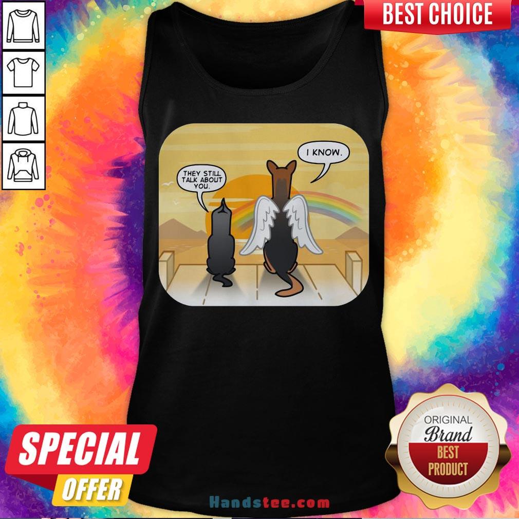 Premium German Shepherd Angel They Still Talk About You I Know Shirt