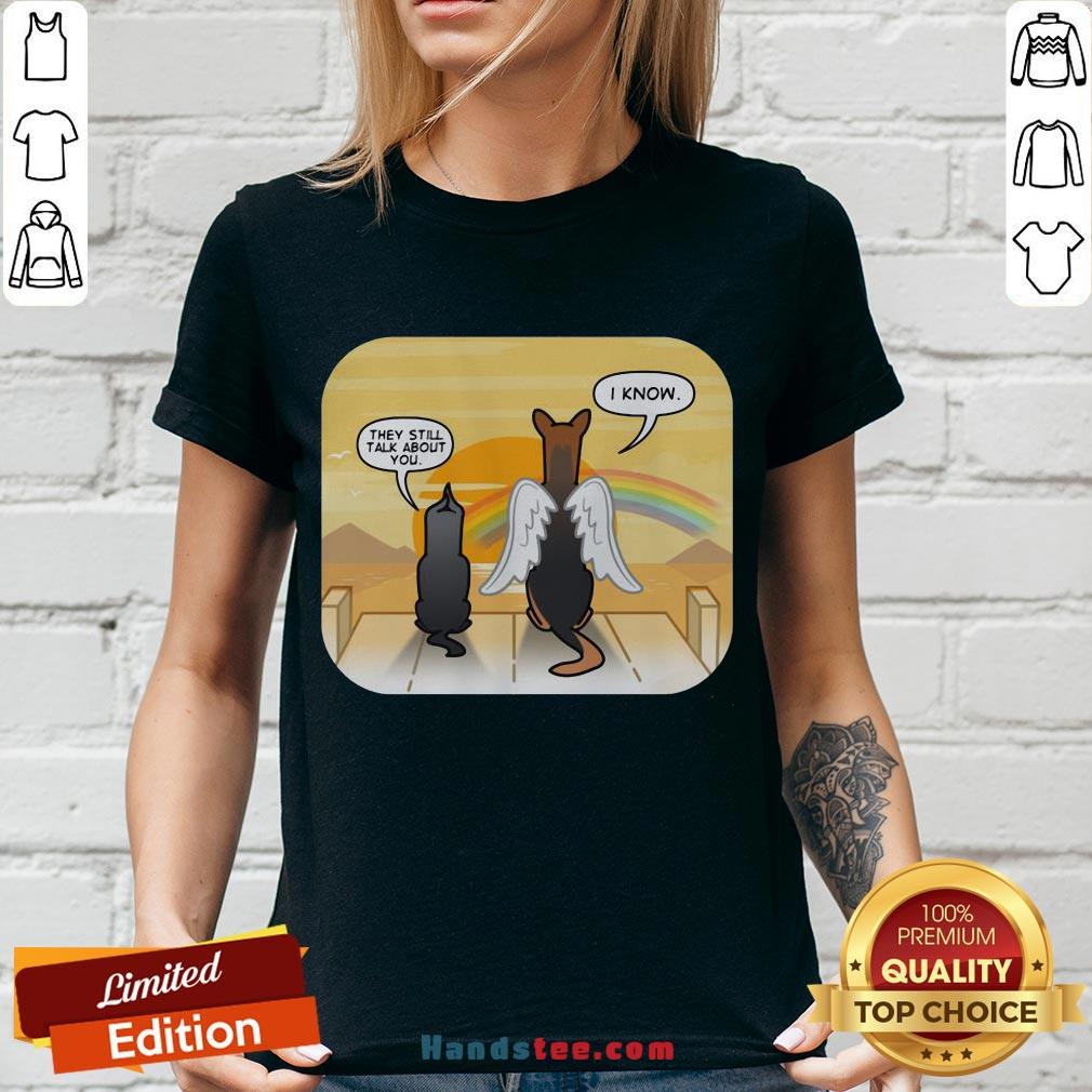 Premium German Shepherd Angel They Still Talk About You I Know Shirt