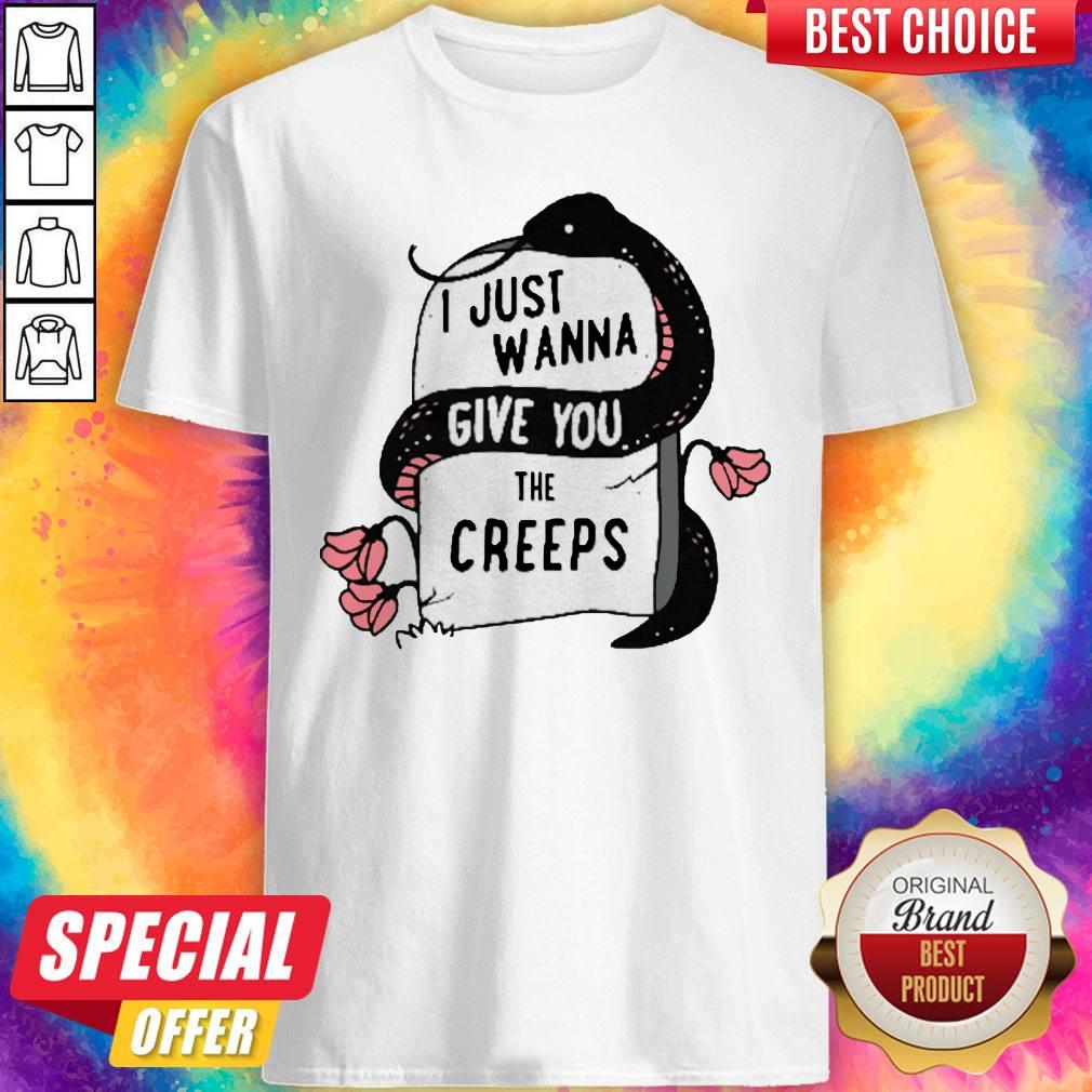 Premium I Just Wanna Give You The Creeps Shirt