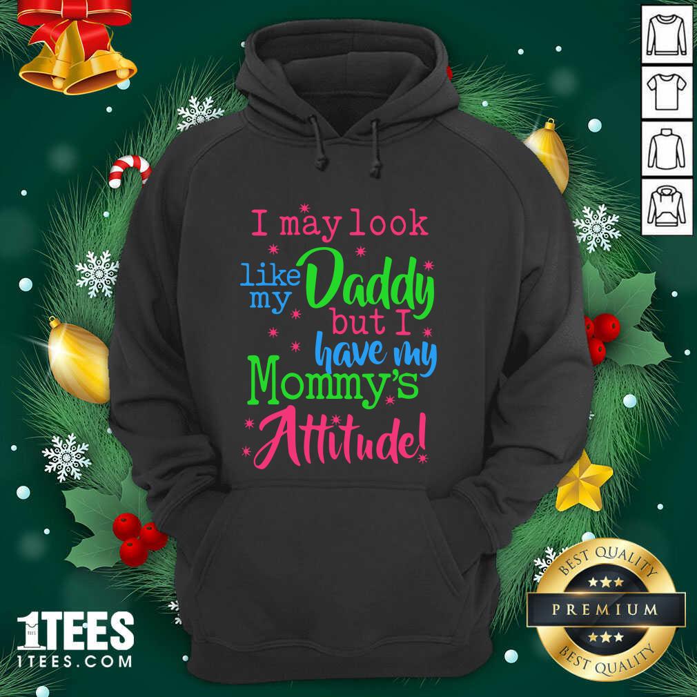 Premium I May Look Like My Daddy But I Have My Mommy’s Attitude Shirt